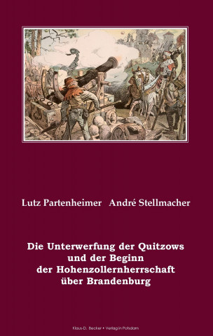 Kniha Die Unterwerfung der Quitzows und der Beginn der Hohenzollernherrschaft über Brandenburg Lutz Partenheimer