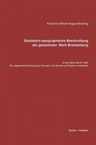 Carte Statistisch-topografische Beschreibung der gesammten Mark Brandenburg, Erster Band Friedrich Wilhelm August Bratring