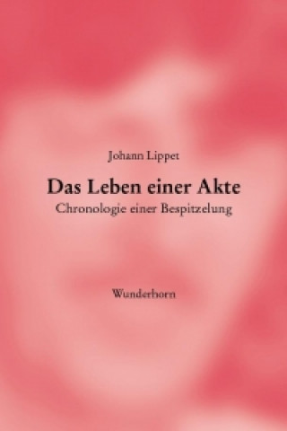 Könyv Das Leben einer Akte Johann Lippet