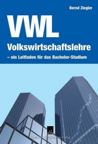 Könyv Volkswirtschaftslehre - ein Leitfaden für das Bachelor-Studium Bernd Ziegler