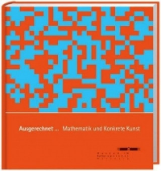 Knjiga Ausgerechnet... Mathematik und Konkrete Kunst 