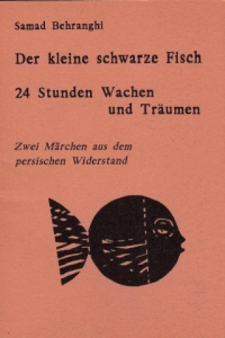 Kniha Der kleine schwarze Fisch /24 Stunden Wachen und Träumen Samad Behranghi