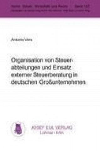 Buch Organisation von Steuerabteilungen und Einsatz externer Steuerberatung in deutschen Großunternehmen Antonio Vera