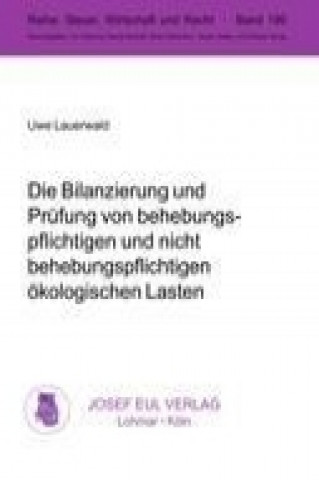 Книга Die Bilanzierung und Prüfung von behebungspflichtigen und nicht behebungspflichtigen ökologischen Lasten Uwe Lauerwald