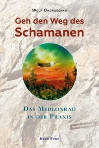 Kniha Geh den Weg des Schamanen Wolf Ondruschka
