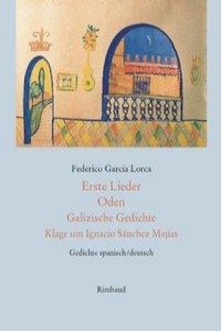 Kniha Erste Lieder - Oden - Galizische Gedichte - Klage um Ignacio Sánchez Mejías Federico G Lorca