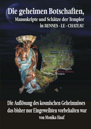 Könyv Die Geheimen Manuskripte, Schätze und Botschaften der Templer aus Rennes-le-Chateau Monika Hauf
