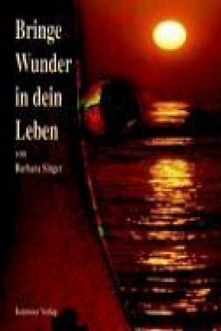 Knjiga Bringe Wunder in dein Leben Barbara Singer