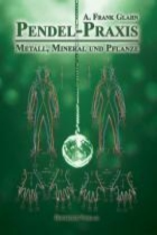 Kniha Pendel-Praxis - Metall, Mineral und Pflanze A. Frank Glahn