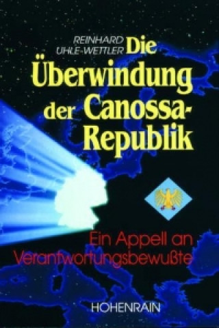 Kniha Die Überwindung der Canossa-Republik Reinhard Uhle-Wettler