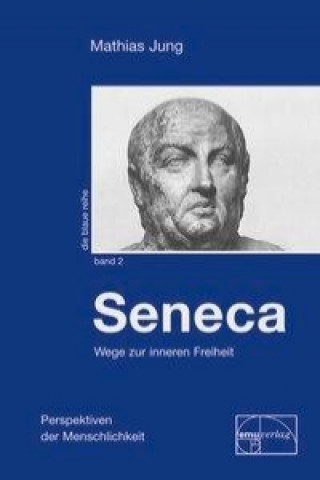 Kniha Seneca - Wege zur inneren Freiheit Mathias Jung