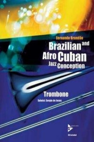 Nyomtatványok Brazilian and Afro-Cuban Jazz Conception. Posaune. Lehrbuch mit CD. Fernando Brandao