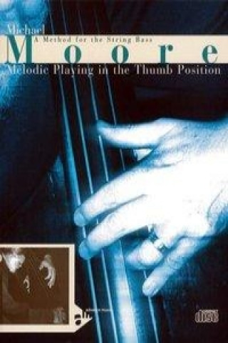 Carte Melodic Playing In The Thumb Position. Kontrabass. Lehrbuch mit CD Michael Moore