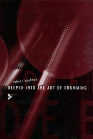 Kniha Deeper into the Art of Drumming. Lehrbuch Robert Kaufman