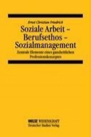 Kniha Soziale Arbeit - Berufsethos - Sozialmanagement Ernst Christian Friedrich