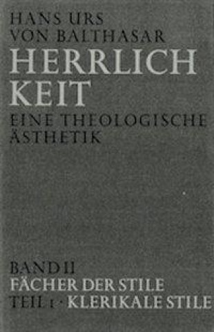 Kniha Herrlichkeit. Eine theologische Ästhetik / Fächer der Stile Hans Urs von Balthasar