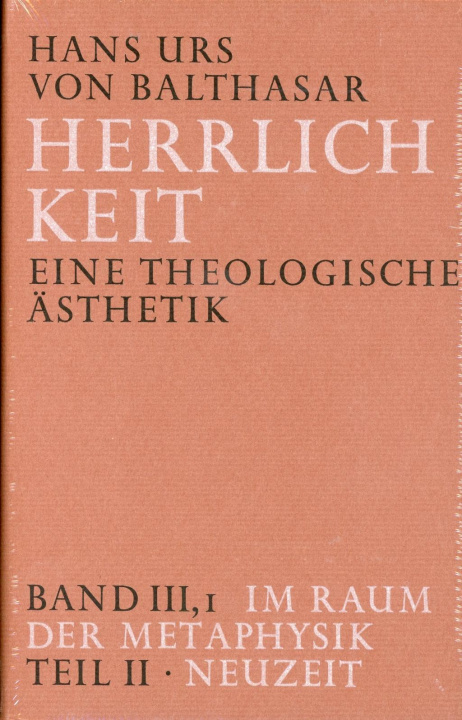Könyv Herrlichkeit. Eine theologische Ästhetik / Im Raum der Metaphysik Hans Urs von Balthasar