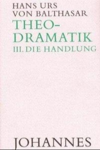 Kniha Theodramatik 3/5 - Die Handlung Hans Urs von Balthasar