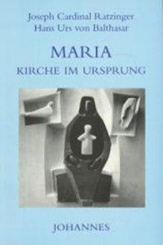 Kniha Maria - Kirche im Ursprung Benedikt XVI.