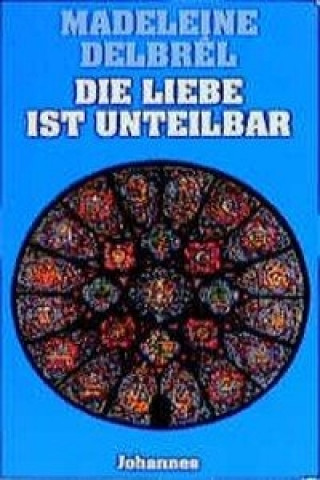 Knjiga Die Liebe ist unteilbar Madeleine Delbrel