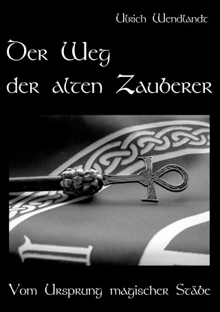 Kniha Der Weg der alten Zauberer Ulrich Wendlandt