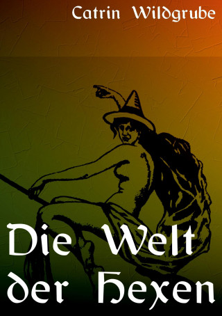 Kniha Die Welt der Hexen Catrin Wildgrube