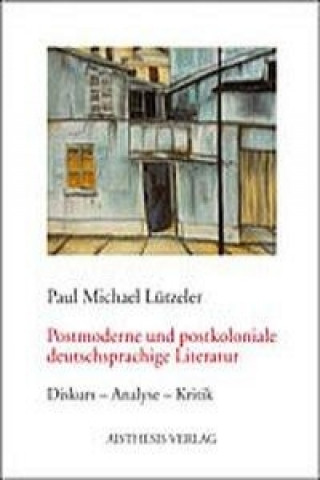 Kniha Postmoderne und postkoloniale deutschsprachige Literatur Paul Michael Lützeler