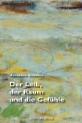 Kniha Der Leib, der Raum und die Gefühle Hermann Schmitz