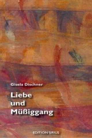 Kniha Liebe und Müßiggang Gisela Dischner