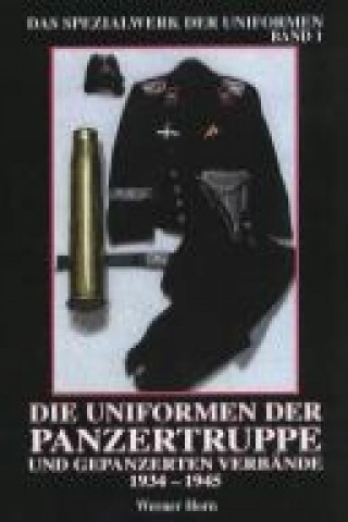 Kniha Die Uniformen der Panzertruppe und gepanzerter Verbände 1934 - 1945 Werner Horn