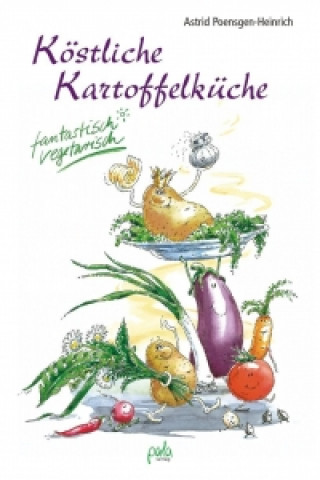 Kniha Köstliche Kartoffelküche Astrid Poensgen-Heinrich