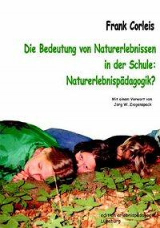 Carte Die Bedeutung von Naturerlebnissen in der Schule. Naturerlebnispädagogik? Frank Corleis