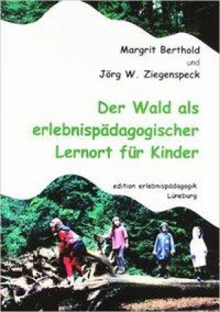 Kniha Der Wald als erlebnispädagogischer Lernort für Kinder Jörg W. Ziegenspeck