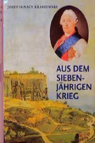 Könyv Aus dem Siebenjährigen Krieg Josef Ignacy Kraszewski