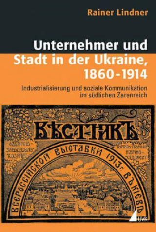Книга Unternehmer und Stadt in der Ukraine, 1860-1914 Rainer Lindner