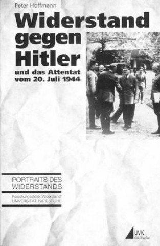 Kniha Widerstand gegen Hitler und das Attentat vom 20. Juli 1944 Peter Hoffmann