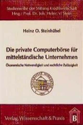 Kniha Die private Computerbörse für mittelständische Unternehmen Heinz O Steinhübel