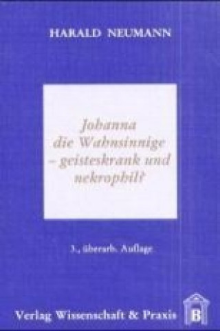 Книга Johanna die Wahnsinnige - geisteskrank und nekrophil? Harald Neumann