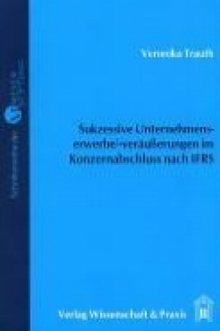 Kniha Sukzessive Unternehmenserwerbe/-veräußerungen im Konzernabschluss nach IFRS Veronika Trauth