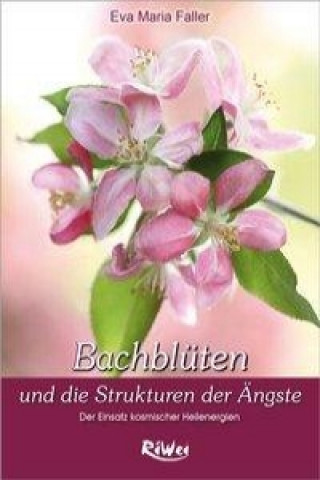 Kniha Dr. Bach Blüten und die Strukturen der Ängste Eva-Maria Faller