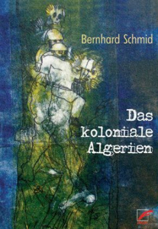 Kniha Das koloniale Algerien Bernhard Schmidt