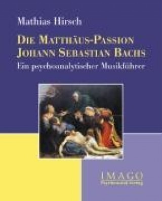 Książka Die Matthäus-Passion Johann Sebastian Bachs Mathias Hirsch