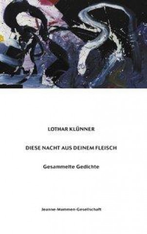 Könyv Diese Nacht aus Deinem Fleisch Lothar Klünner
