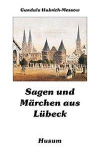 Kniha Sagen und Märchen aus Lübeck Gundula Hubrich-Messow