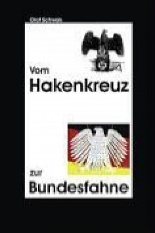Kniha Vom Hakenkreuz zur Bundesfahne Olaf Schwan