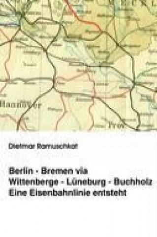 Kniha Berlin-Bremen via Wittenberge-Lüneburg-Buchholz Dietmar Ramuschkat
