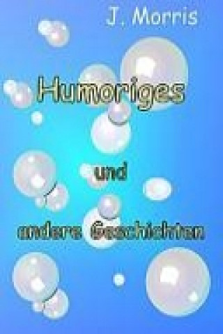 Könyv Humoriges und andere Geschichten J. Morris