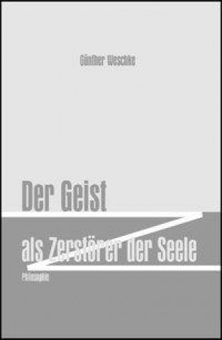 Kniha Der Geist als Zerstörer der Seele Günther Weschke