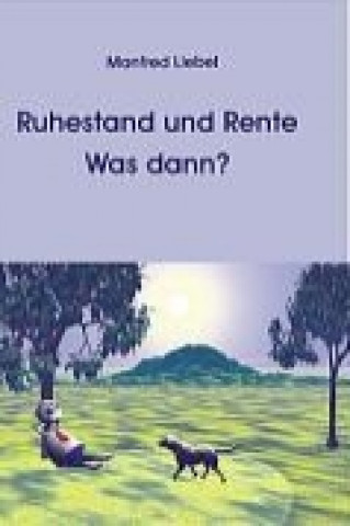 Kniha Ruhestand und Rente. Was dann? Manfred Liebel