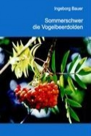 Kniha Sommerschwer die Vogelbeerdolden Ingeborg Bauer
